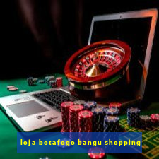 loja botafogo bangu shopping