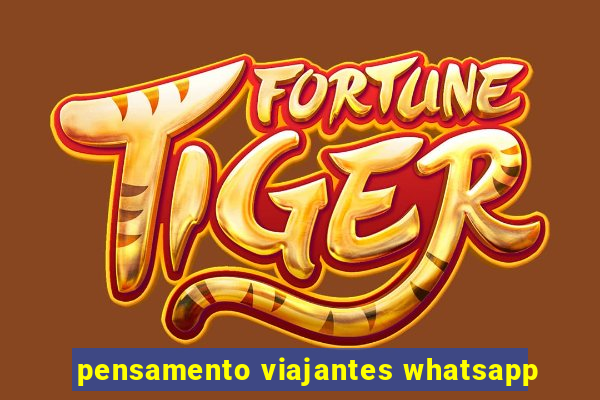 pensamento viajantes whatsapp