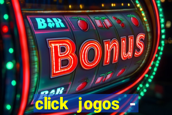 click jogos - ganhar dinheiro