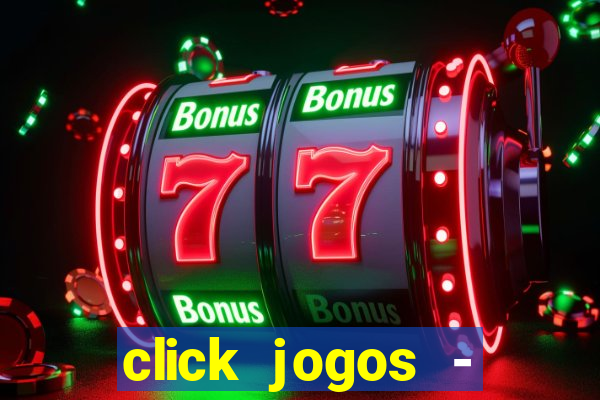 click jogos - ganhar dinheiro