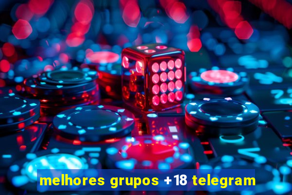 melhores grupos +18 telegram