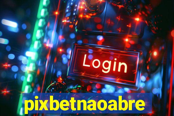 pixbetnaoabre