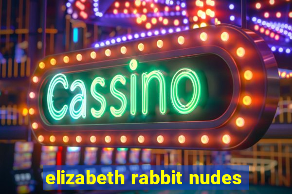 elizabeth rabbit nudes