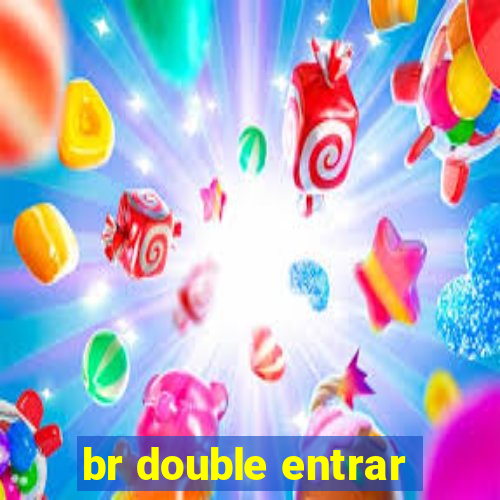 br double entrar