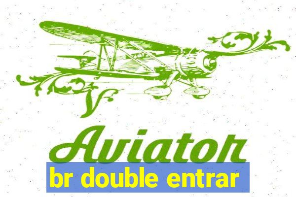 br double entrar