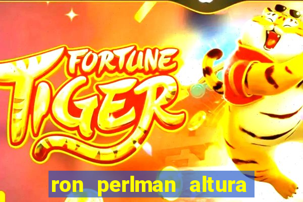 ron perlman altura e peso