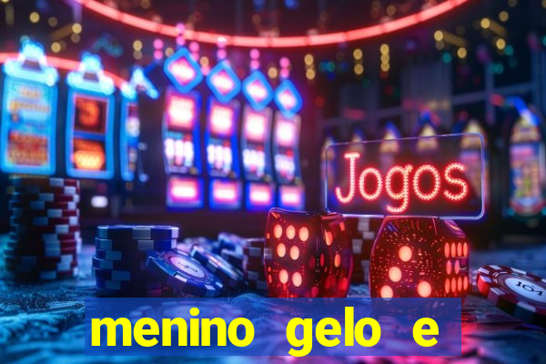 menino gelo e menina lava