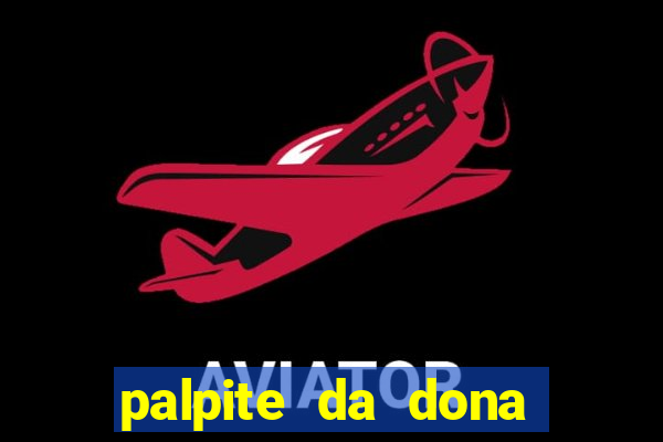 palpite da dona sônia para hoje