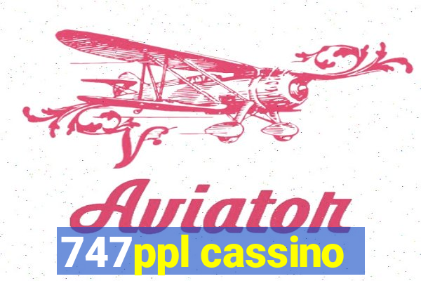 747ppl cassino