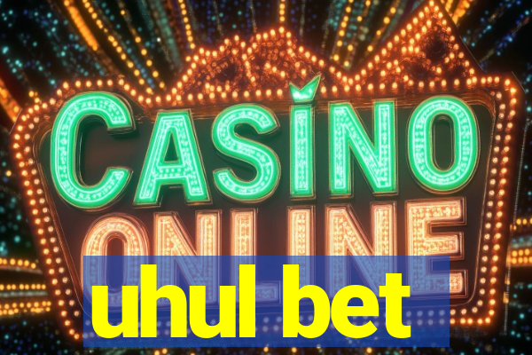 uhul bet