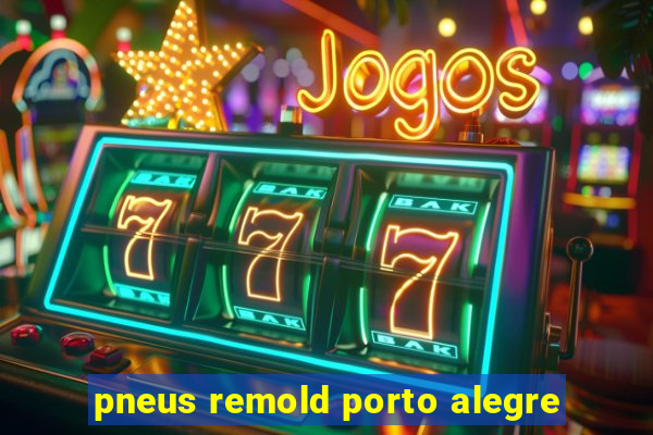 pneus remold porto alegre