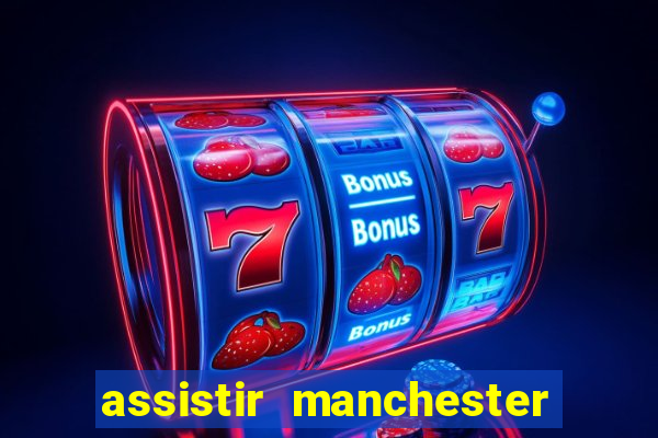 assistir manchester city futemax