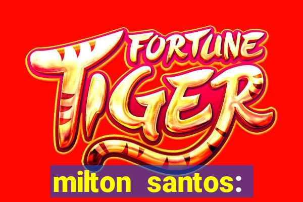 milton santos: biografia resumo
