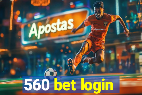 560 bet login