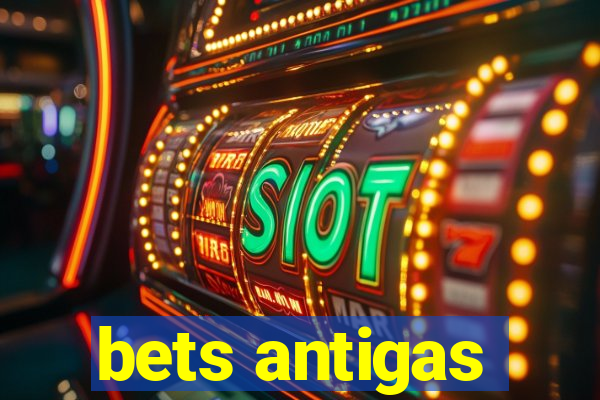 bets antigas