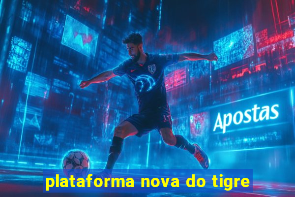 plataforma nova do tigre
