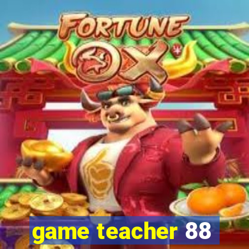 game teacher 88
