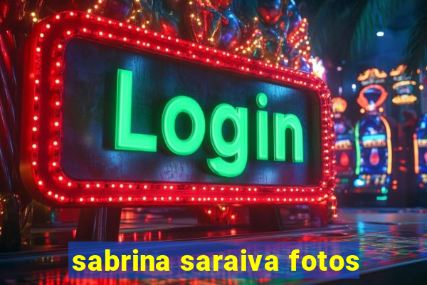sabrina saraiva fotos