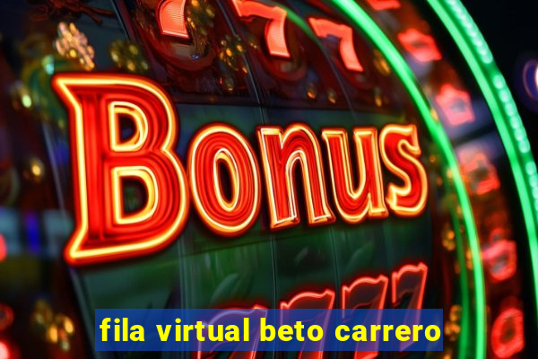 fila virtual beto carrero