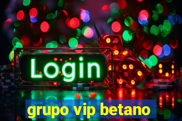 grupo vip betano