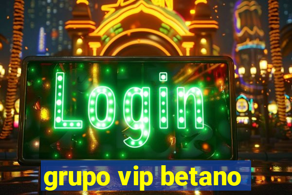grupo vip betano