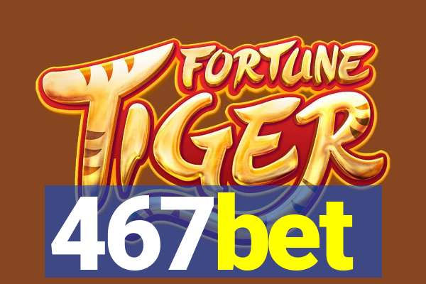 467bet
