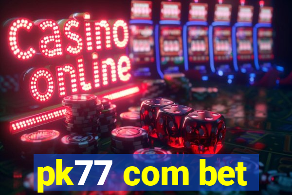 pk77 com bet