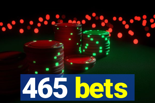 465 bets