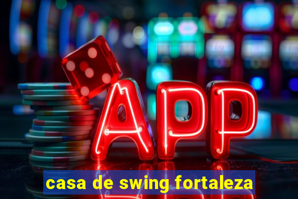 casa de swing fortaleza