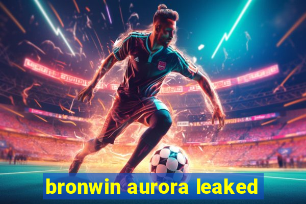 bronwin aurora leaked
