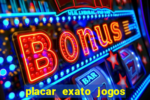 placar exato jogos de hoje