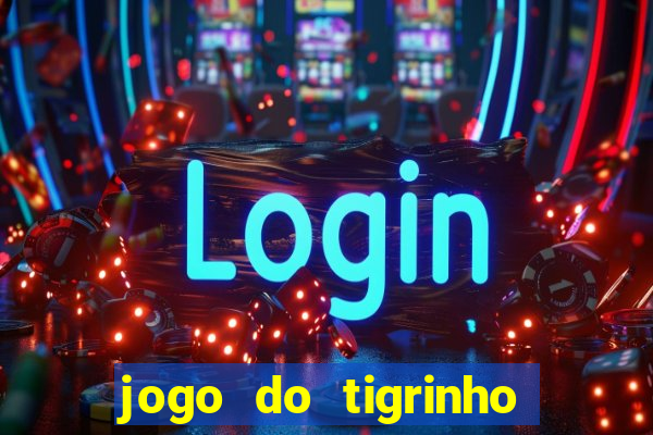 jogo do tigrinho bonus sem deposito