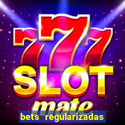 bets regularizadas no brasil