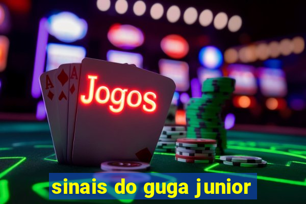 sinais do guga junior