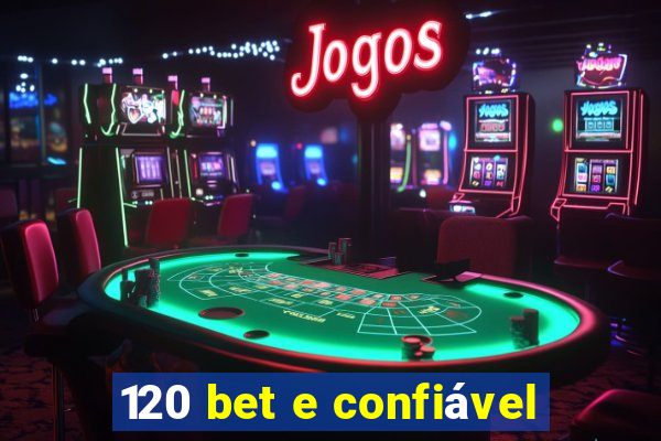 120 bet e confiável