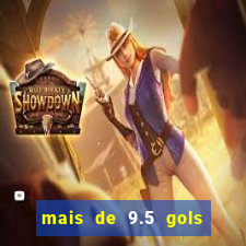 mais de 9.5 gols o que significa