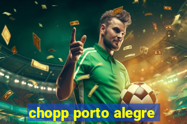 chopp porto alegre