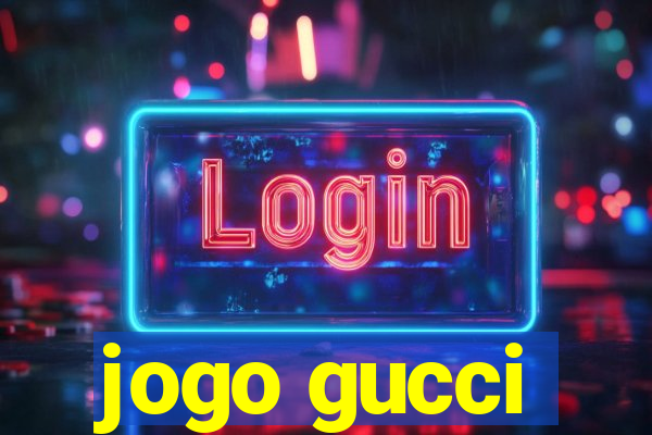 jogo gucci