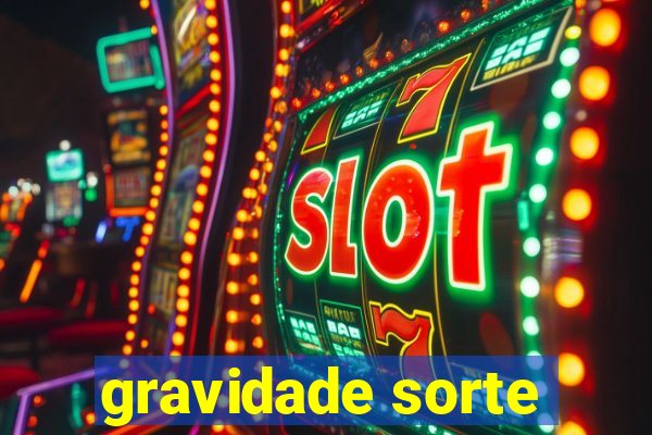 gravidade sorte