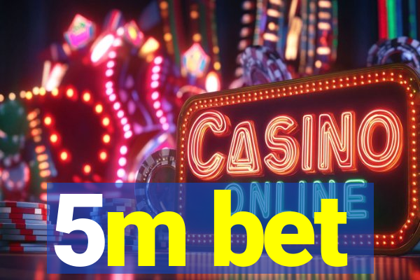 5m bet