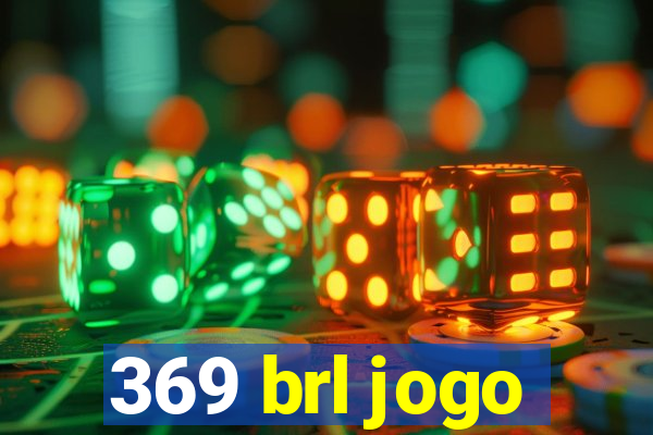 369 brl jogo