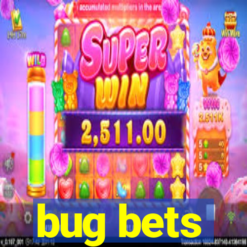 bug bets