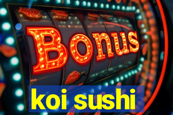 koi sushi