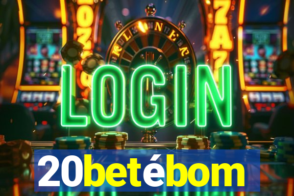 20betébom