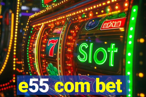 e55 com bet