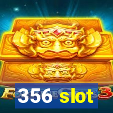 356 slot