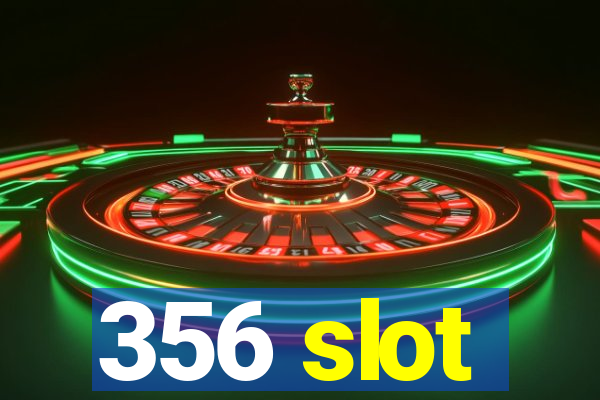 356 slot