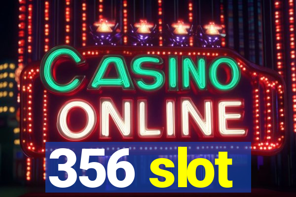 356 slot