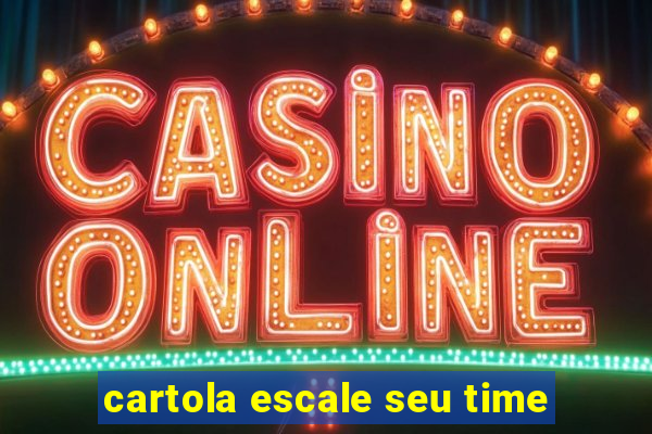 cartola escale seu time