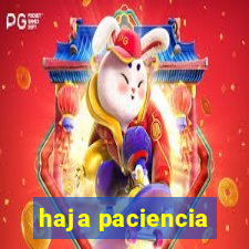haja paciencia